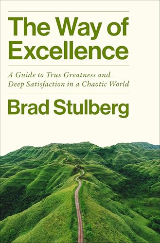 The Way of Excellence: A Guide to True Greatness and Deep Satisfaction in a Chaotic World – Practical Strategies Using Modern Science and Timeless Philosophy (Kindle Edition)