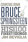 Counting Down Bruce Springsteen: His 100 Finest Songs Counting Down Bruce Springsteen: His 100 Finest Songs