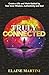 Truly Connected: Create a Life and Work Guided by Your Inner Wisdom, Authenticity and Soul