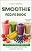 Smoothie Recipe Book for Energy, Weight Loss & Muscle Gain – ... by Coco Choco