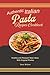 Authentic Italian Pasta Recipes Cookbook: Healthy and Pleasant Meal Ideas With Original Photos