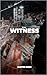 The Witness by Justin Eger
