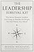The Leadership Survival Manual: The Secret Weapon Leaders Are Using to Handle the People No One Warns You About