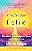 Vive Super Feliz: Una Guía ...