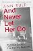 And Never Let Her Go: Thomas Capano: The Deadly Seducer