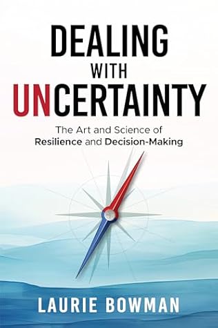 Dealing With Uncertainty: The Art and Science of Resilience and Decision-Making