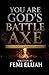 You Are God’s Battle Axe: B...