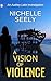 A Vision of Violence by Nichelle Seely A Vision of Violence by Nichelle Seely