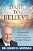 DARE TO BELIEVE: A Remarkab...