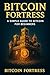 Bitcoin Fortress by Bitcoin Fortress
