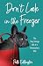 Don't Look in the Freezer: The Very Strange Life of a Veterinarian's Wife