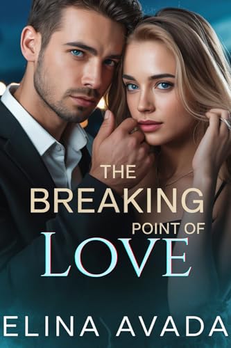The Breaking Point Of Love: A Second Chance Romance (Kindle Edition)
