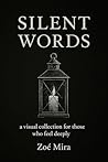 Silent Words: A Visual Meditation on Stillness and Presence Silent Words: A Visual Meditation on Stillness and Presence
