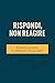 Rispondi, non reagire: Impa...