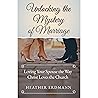 Unlocking the Mystery of Marriage: Loving Your Spouse the Way Christ Loves the Church Unlocking the Mystery of Marriage: Loving Your Spouse the Way Christ Loves the Church