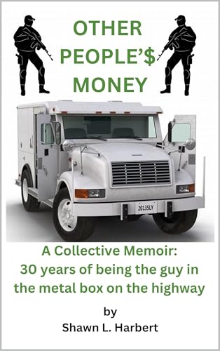 Other People'$ Money: A Collective Memoir: 30 Years of being the guy in the metal box on the highway (Kindle Edition)