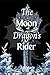 The Moon Dragon's Rider (Th...