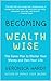 Becoming Wealth Wise: The G...