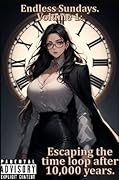Endless Sundays 1: Escaping the time-loop after 10,000 years.