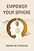 Empower Your Sphere by Mark M Strong