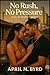 No Rush, No Pressure by April M.  Byrd