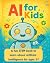 Ai for kids: A fun STEM boo...