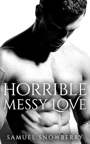 Horrible Messy Love: A Dark Mafia Romance (Dangerously Beautiful Loving Men Book 2)