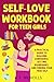 SELF-LOVE WORKBOOK FOR TEEN GIRLS by A. E. Nicholls