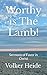 Worthy is The Lamb!: Sermon...