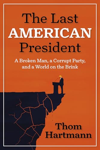 The Last American President: A Broken Man, a Corrupt Party, and a World on the Brink (Kindle Edition)