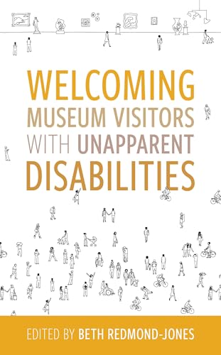 Welcoming Museum Visitors with Unapparent Disabilities (Kindle Edition)