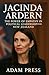 JACINTA ARDERN MEMOIR 2025: The Power of Empathy in Political Leadership over New Zealand.