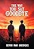 The Way You Say Goodbye by Kevin van Breugel
