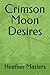 Crimson Moon Desires by Heather Masters