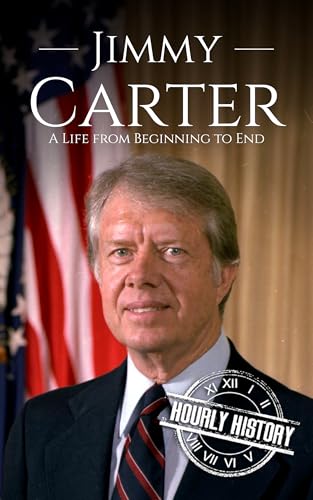Jimmy Carter: A Life from Beginning to End (Biographies of US Presidents)