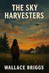 The Sky Harvesters by Wallace Briggs