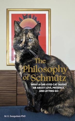 The Philosophy of Schmütz: What a One-Eyed Cat Taught Me About Love, Presence, and Letting Go (Kindle Edition)
