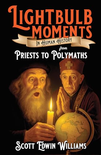 Lightbulb Moments in Human History: From Priests to Polymaths (Kindle Edition)