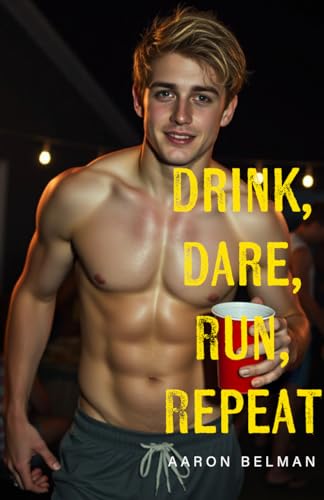 Drink, Dare, Run, Repeat: A Straight to Gay MM College Friends Erotic Story (College Roommates Straight to Gay)