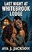 Last Night at Whitebrook Lodge by Ava J. Jackson