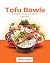 TOFU BOWLS by Marlia Megan