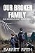 Our Broken Family: Our Brok...