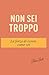 Non sei troppo: La forza di...