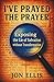 I've Prayed the Prayer: Exp...