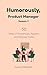 Humorously, Product Manager: 50 Tales of Roadmaps, Regrets and Release Notes (Humorously, AnyOne.AnyThing.AnyMoment)