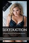 Sextduction: A Provocative Tale of Love, Lust, and Liberation
