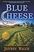 Blue Cheese by Jeffrey Walch