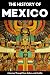 The History of Mexico: From...