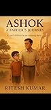 ASHOK : A FATHER’S JOURNEY : Son tribute to unsung hero