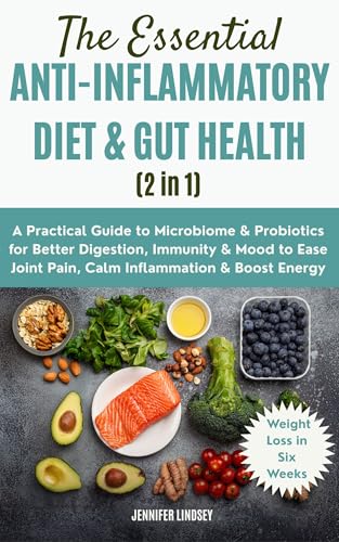 The Essential ANTI-INFLAMMATORY DIET & GUT HEALTH (2 in 1): A Practical Guide to Microbiome & Probiotics for Better Digestion, Immunity & Mood to Ease Joint Pain, Calm Inflammation & Boost Energy
